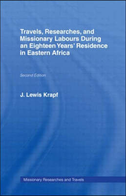 Travels, Researches and Missionary Labours During an Eighteen Years' Residence in Eastern Africa