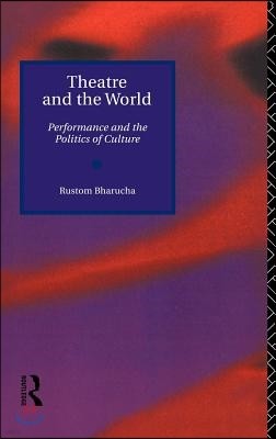 Theatre and the World: Performance and the Politics of Culture