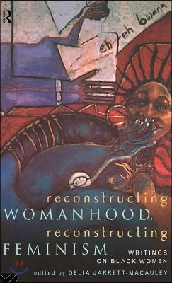 Reconstructing Womanhood, Reconstructing Feminism