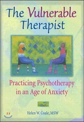 The Vulnerable Therapist: Practicing Psychotherapy in an Age of Anxiety