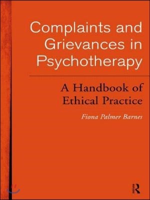 Complaints and Grievances in Psychotherapy: A Handbook of Ethical Practice