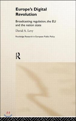 Europe's Digital Revolution: Broadcasting Regulation, the Eu and the Nation State