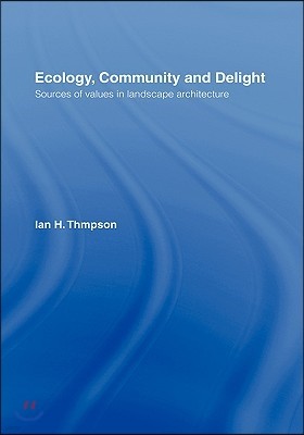 Ecology, Community and Delight: An Inquiry Into Values in Landscape Architecture