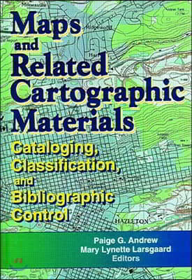 Maps and Related Cartographic Materials: Cataloging, Classification, and Bibliographic Control