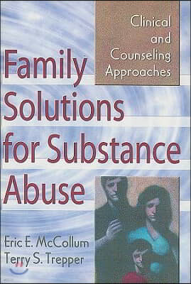 Family Solutions for Substance Abuse: Clinical and Counseling Approaches