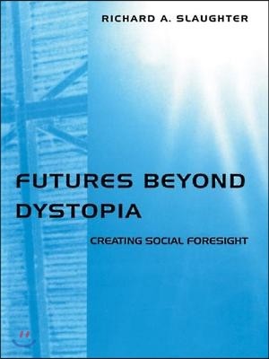 Futures Beyond Dystopia: Creating Social Foresight