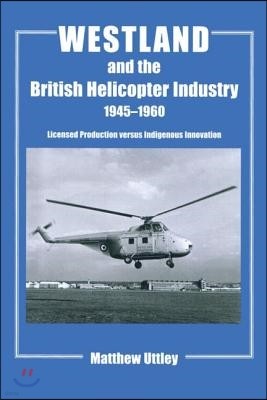 Westland and the British Helicopter Industry, 1945-1960