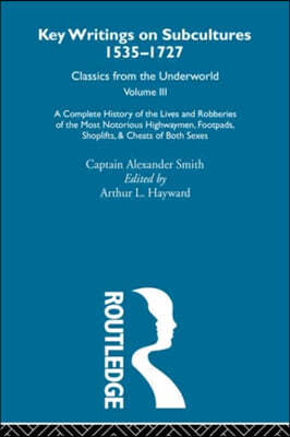 Complete History of the Lives and Robberies of the Most Notorious Highwaymen, Footpads, Shoplifts and Cheats of Both Sexes