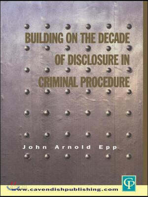 Building on The Decade of Disclosure In Criminal Procedure