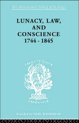 Lunacy, Law and Conscience, 1744-1845