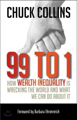 99 to 1: How Wealth Inequality Is Wrecking the World and What We Can Do about It