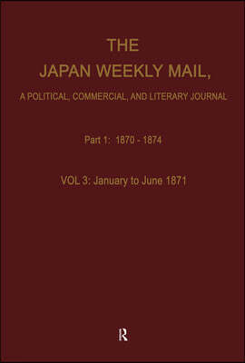 The Japan Weekly Mail: A Political, Commercial, and Literary Journal, 1870-1917