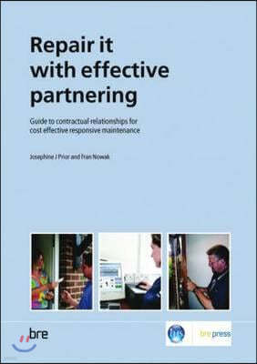 Repair It with Effective Partnering: Guide to Contractual Relationships for Cost Effective Responsive Maintenance (Br 484)