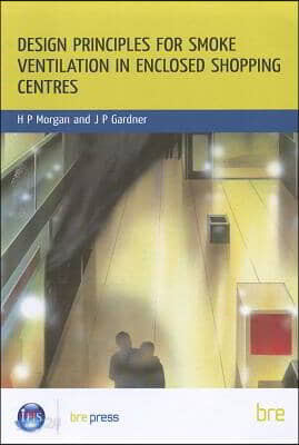 Design Principles for Smoke Ventilation in Enclosed Shopping Centres: (Br 186)