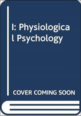 I: Physiological Psychology