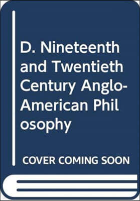 D. Nineteenth and Twentieth Century Anglo-American Philosophy