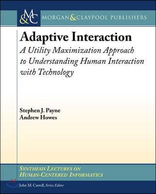 Adaptive Interaction: A Utility Maximization Approach to Understanding Human Interaction with Technology