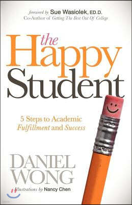 The Happy Student: 5 Steps to Academic Fulfillment and Success