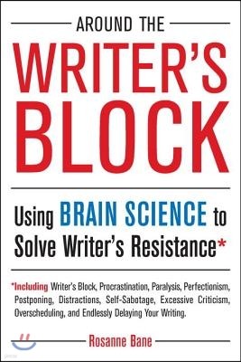 Around the Writer's Block: Using Brain Science to Solve Writer's Resistance