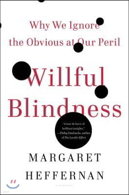 Willful Blindness: Why We Ignore the Obvious at Our Peril