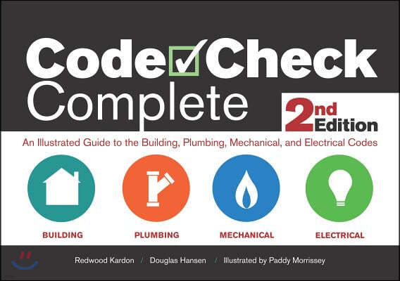 Code Check Complete 2nd Edition: An Illustrated Guide to the Building, Plumbing, Mechanical, and Electrical Codes