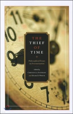 The Thief of Time: Philosophical Essays on Procrastination