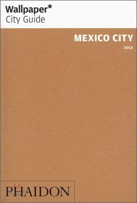 Wallpaper City Guide Mexico City 2012