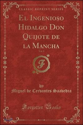 El Ingenioso Hidalgo Don Quijote de la Mancha, Vol. 2 (Classic Reprint)