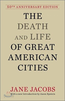 The Death and Life of Great American Cities: 50th Anniversary Edition