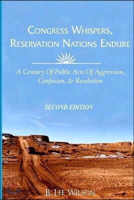 Congress Whispers, Reservation Nations Endure: A Century of Public Acts of Aggression, Confusion, & Resolution