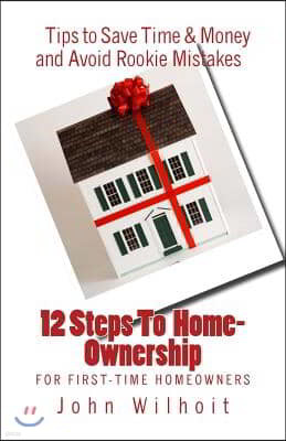 12 Steps to Homeownership: A Guide for First Time Homeowners