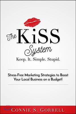 The KISS System: Stress-Free Marketing Strategies to Boost Your Local Business on a Budget!