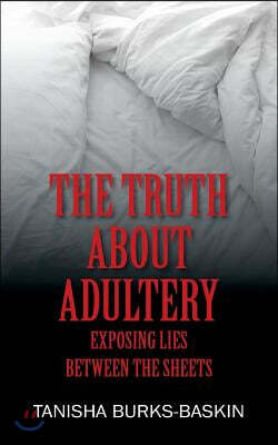 The Truth about Adultery: Exposing Lies Between the Sheets