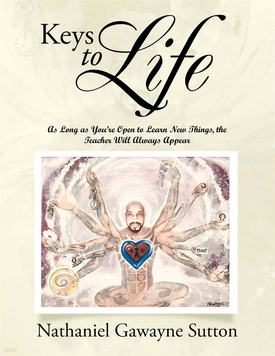 Keys to Life: As Long as You're Open to Learn New Things, the Teacher Will Always Appear