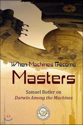 When Machines Become Masters: Samuel Butler on Darwin Among the Machines