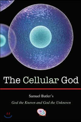 The Cellular God: Samuel Butler's God the Known and God the Unknown