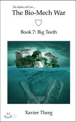 The Bio-Mech War, Book 7: Big Teeth