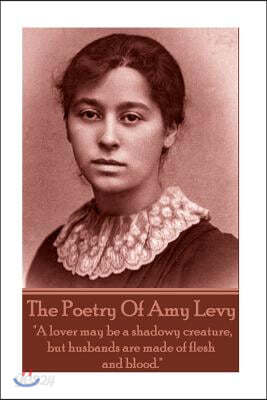 The Poetry Of Amy Levy: "A lover may be a shadowy creature, but husbands are made of flesh and blood."