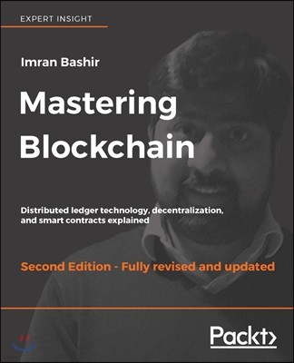 Mastering Blockchain - Second Edition: Distributed ledger technology, decentralization, and smart contracts explained