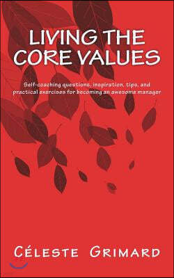 Living the Core Values: Inspiration, practical exercises, and tips for becoming an awesome manager