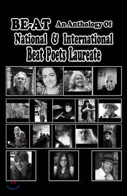 Be-At: An Anthology of Poems by The National and International Beat Poets Laureate