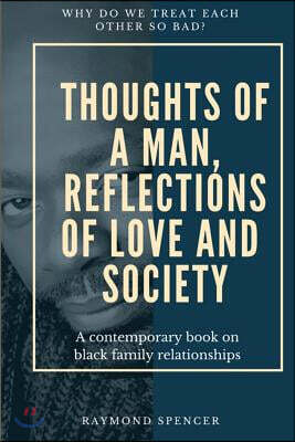 Thoughts of a Man, Reflections of Love and Society: A Contemporary Book on Black Family Relationships