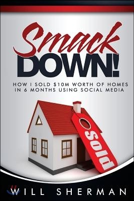Smackdown: How I Sold $10m Worth of Homes in 6 Months Using Social Media