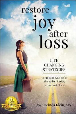 Restore Joy After Loss: Life Changing Strategies to Function with Joy in Every Day Life in the Midst of Grief, Stress and Chaos