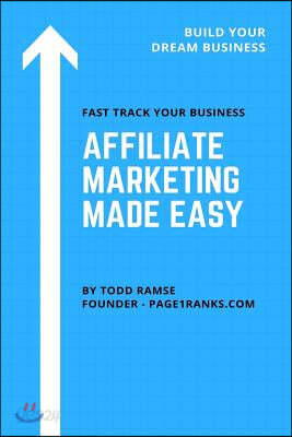 Affiliate Marketing Made Easy: From Overwhelmed To Overjoyed: Here Are The 20 Critical Checklists You Need To Make Affiliate Marketing Faster, Easier