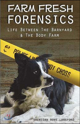 Farm Fresh Forensics: Life Between the Barnyard & the Body Farm