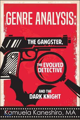 Genre Analysis: The Gangster, the Evolved Detective, and the Dark Knight