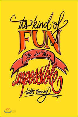It's Kind Of Fun To Do The Impossible - Walt Disney: 6x9 Inch Lined Journal/Notebook - Impossible is Nothing, Nothing is Impossible - Yellow, Orange,