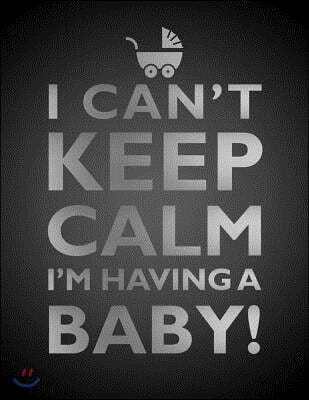 I Can't Keep Calm, I'm Having a Baby Notebook (8.5 X 11 Inches): A Classic 8.5x11 Inch Ruled/Lined Composition Book/Journal for the Expecting Mothers