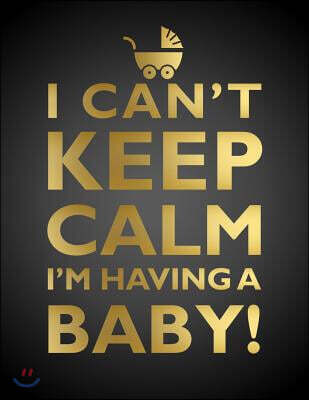I Can't Keep Calm, I'm Having a Baby Notebook (8.5 X 11 Inches): A Classic 8.5x11 Inch Ruled/Lined Composition Book/Journal for the Expecting Mothers